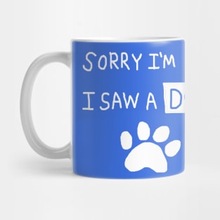 Sorry I'm Late I Saw a Dog Mug